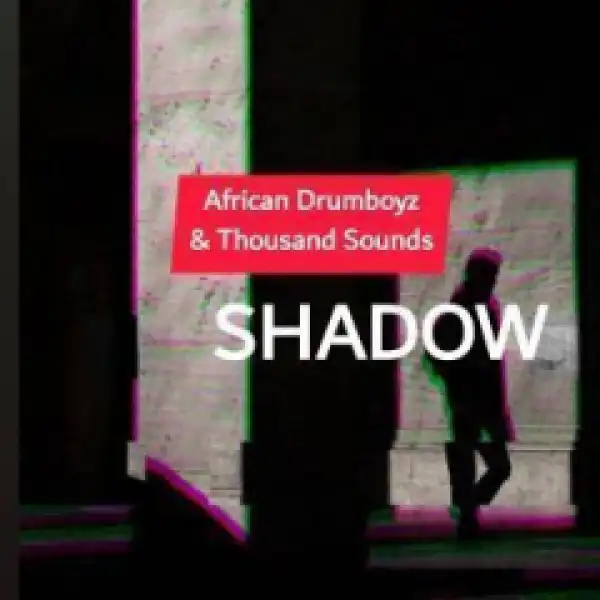 African DrumBoyz - Shadow ft. Thousands Sounds